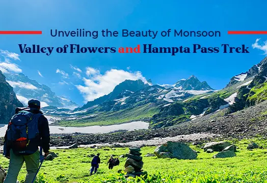 Valley of Flowers and Hampta Pass Trek - Unveiling the Beauty of Monsoon